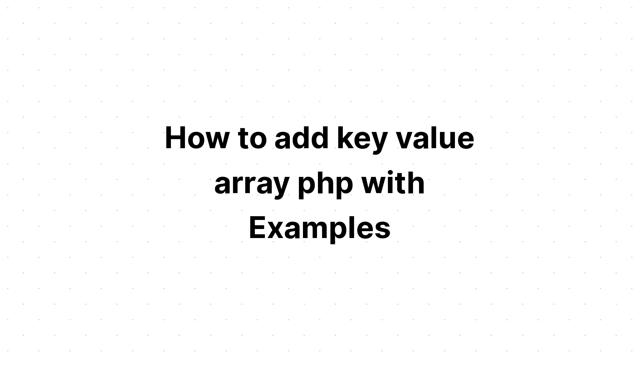 Cách thêm mảng giá trị khóa php với các ví dụ